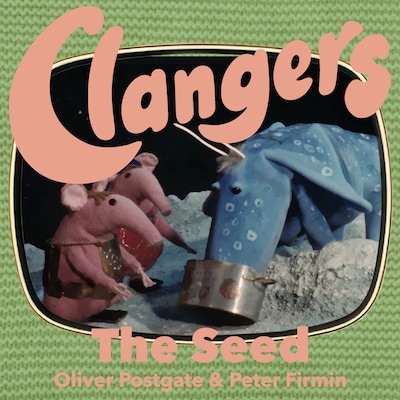 Clangers - The Seed – omslag til lydbogen af Oliver Postgate