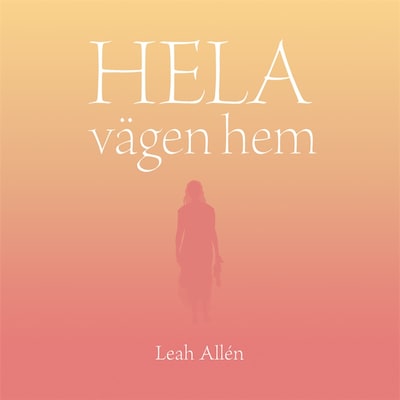 HELA vägen hem – omslag till ljudboken av Leah Allén