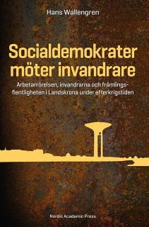 Socialdemokrater möter invandrare : arbetarrörelsen, invandrarna och främlingsfientligheten i Landskrona