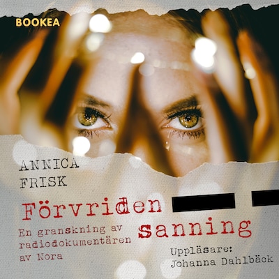 Förvriden sanning : en granskning av radiodokumentären av Nora – omslag till ljudboken av Annica Frisk