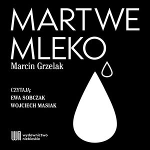 Martwe mleko – okładka audiobooka, autor Marcin Grzelak