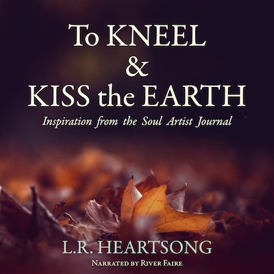 To Kneel and Kiss the Earth