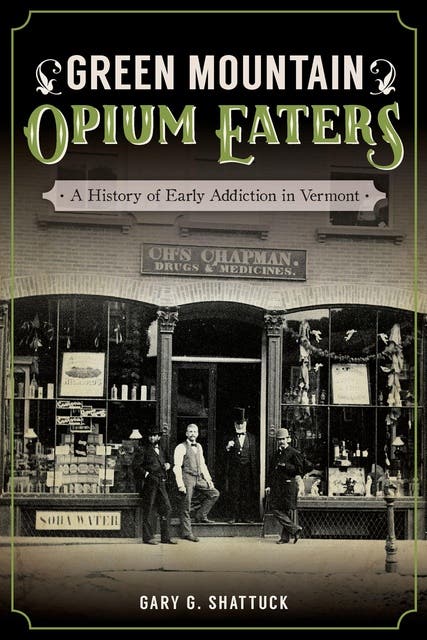 Green Mountain Opium Eaters: A History of Early Addiction in Vermont – omslag til lydbogen af Gary G Shattuck