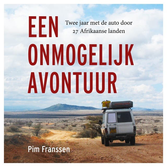 Een onmogelijk avontuur: Twee jaar met de auto door 27 Afrikaanse landen – omslag van het luisterboek van Pim Franssen
