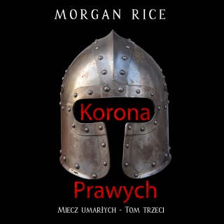 Korona prawych (Miecz umarłych - Tom trzeci) – okładka audiobooka, autor Morgan Rice