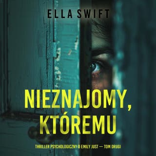 Nieznajomy, któremu zaufano (Thriller psychologiczny o Emily Just — Tom drugi) – okładka audiobooka, autor Ella Swift