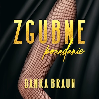 Zgubne pożądanie – okładka audiobooka, autor Danka Braun