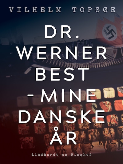 Dr. Werner Best - mine danske år – omslag til lydbogen af Vilhelm Topsøe