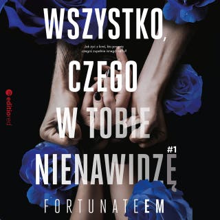Wszystko, czego w tobie nienawidzę #1 – okładka audiobooka, autor FortunateEm