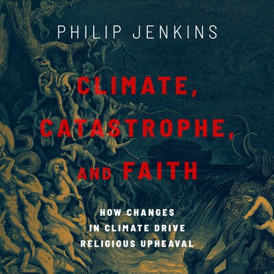 Climate, Catastrophe, and Faith – omslag til lydbogen af Philip Jenkins
