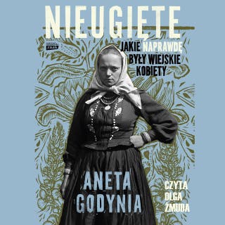 Nieugięte. Jakie naprawdę były wiejskie kobiety – okładka audiobooka, autor Aneta Godynia