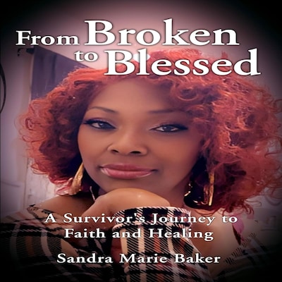 From Broken to Blessed – omslag van het luisterboek van Sandra Marie Baker