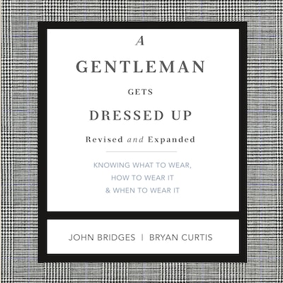 A Gentleman Gets Dressed Up Revised and Expanded