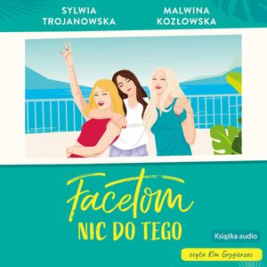Facetom nic do tego – okładka audiobooka, autor Malwina Kozłowska, Sylwia Trojanowska