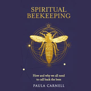 Spiritual Beekeeping: How and why we all need to call back the bees – omslag till ljudboken av Paula Carnell