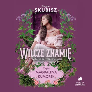 Wilcze znamię. Saga rodu Tyszkowskich. Tom IV – okładka audiobooka, autor Magda Skubisz