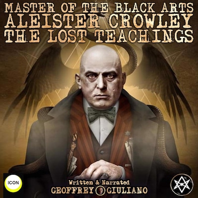 Master Of The Black Arts Aleister Crowley The Lost Teachings