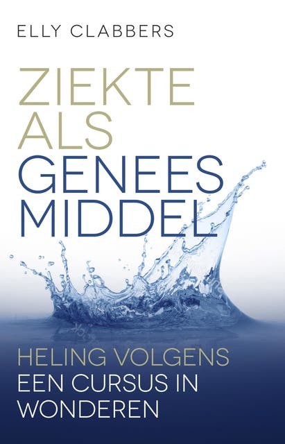 Ziekte als geneesmiddel: Heling volgens Een cursus in wonderen – omslag van het luisterboek van Elly Clabbers