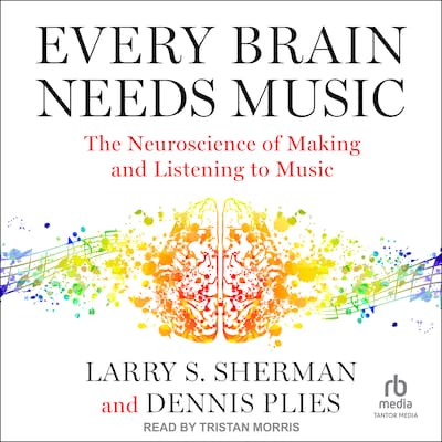 Every Brain Needs Music – omslag til lydbogen af Larry S. Sherman, Dennis Plies