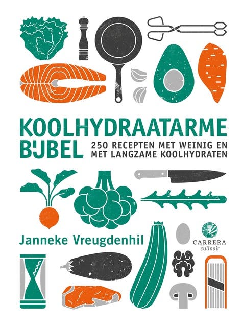 Koolhydraatarme bijbel: 250 recepten met weinig en langzame koolhydraten
