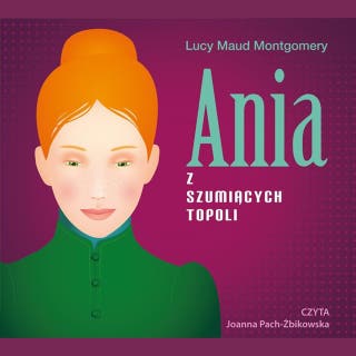 Ania z Szumiących Topoli – okładka audiobooka, autor Lucy Maud Montgomery