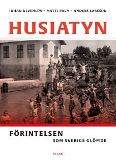 Husiatyn : Förintelsen som Sverige glömde