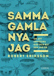 Samma gamla nya jag : om att upptäcka Gud och bli den jag är
