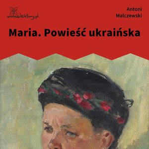 Maria. Powieść ukraińska – okładka audiobooka, autor Antoni Malczewski