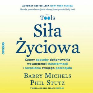 Siła Życiowa. Cztery sposoby dokonywania wewnętrznej transformacji i rozpalania swojego potencjału