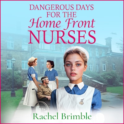 Dangerous Days for the Home Front Nurses