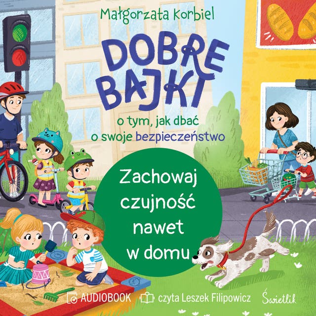 Zachowaj czujność nawet w domu. Dobre bajki o tym, jak dbać o swoje bezpieczeństwo – okładka audiobooka, autor Małgorzata Korbiel