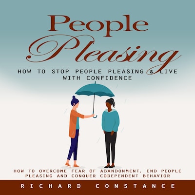 People Pleasing: How to Stop People Pleasing & Live With Confidence (How to Overcome Fear of Abandonment, End People Pleasing and Conquer Codependent Behavior) – omslag til lydbogen af Marcus g, Richard Constance