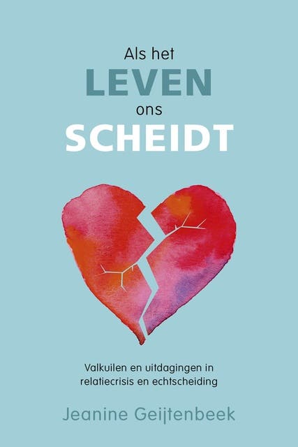 Als het leven ons scheidt: valkuilen en uitdagingen in relatiecrisis en echtscheiding – omslag van het luisterboek van Jeanine Geijtenbeek
