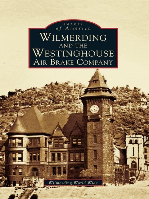 Wilmerding and the Westinghouse Air Brake Company – omslag til lydbogen af Wilmerding World Wide