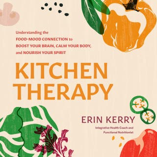 Kitchen Therapy: Understanding the Food-Mood Connection to Boost Your Brain, Calm Your Body, and Nourish Your Spirit – omslag till ljudboken av Erin Kerry