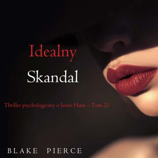 Idealny skandal (Thriller psychologiczny o Jessie Hunt – Tom 23) – okładka audiobooka, autor Blake Pierce