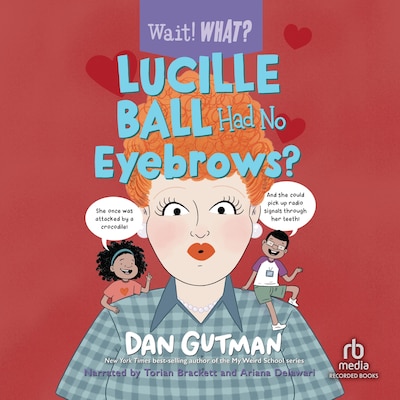 Lucille Ball Had No Eyebrows? – omslag til lydbogen af Dan Gutman