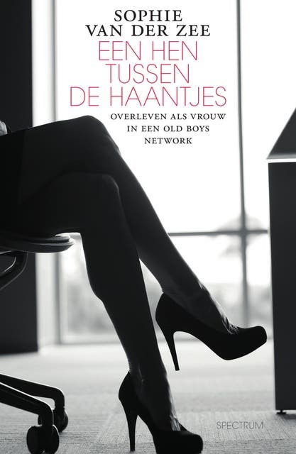 Een hen tussen de haantjes: Overleven als vrouw in een old boys network – omslag van het luisterboek van Sophie van der Zee