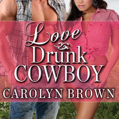 Love Drunk Cowboy – omslag til lydbogen af Carolyn Brown