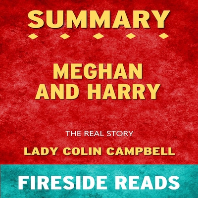Meghan and Harry: The Real Story by Lady Colin Campbell: Summary by Fireside Reads – omslag van het luisterboek van Fireside Reads