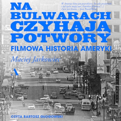 Na bulwarach czyhają potwory. Filmowa historia Ameryki – okładka audiobooka, autor Maciej Jarkowiec