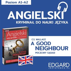Angielski z kryminałem. A Good Neighbour + słowniczek – okładka audiobooka, autor C.S. Wallace, Joanna Ostrowska