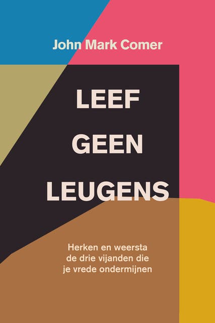 Leef geen leugens: Herken en weersta de drie vijanden die je vrede ondermijnen