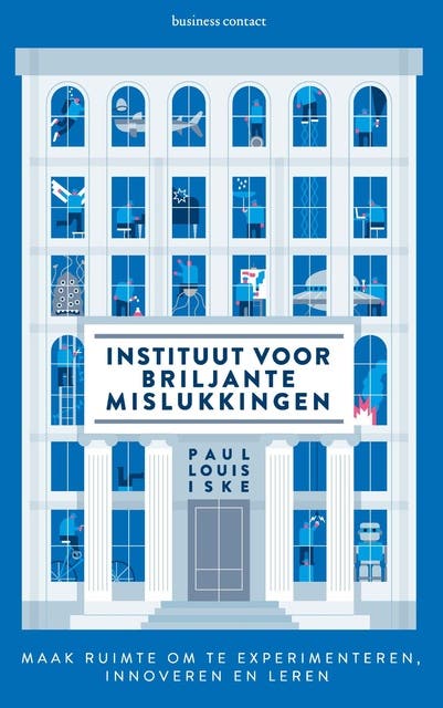 Instituut voor briljante mislukkingen: Maak ruimte om te experimenteren, innoveren en leren