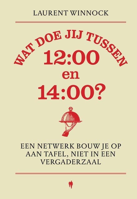 Wat doe jij tussen 12:00 en 14:00?: Een netwerk bouw je op aan tafel, niet in een vergaderzaal