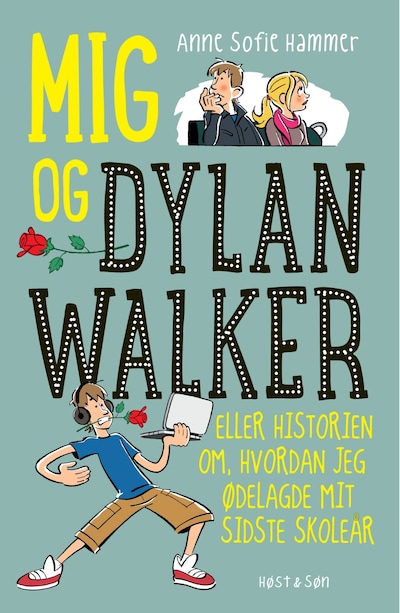 Mig og Dylan Walker - eller historien om hvordan jeg ødelagde mit sidste skoleår – omslag til lydbogen af Anne Sofie Hammer