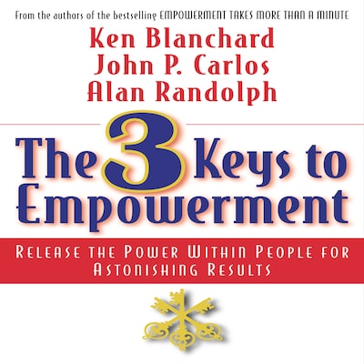 The 3 Keys to Empowerment – omslag til lydbogen af Ken Blanchard, John P. Carlos, Alan Randolph