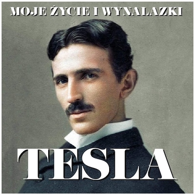 Nikola Tesla. Moje życie i wynalazki – okładka audiobooka, autor Nikola Tesla