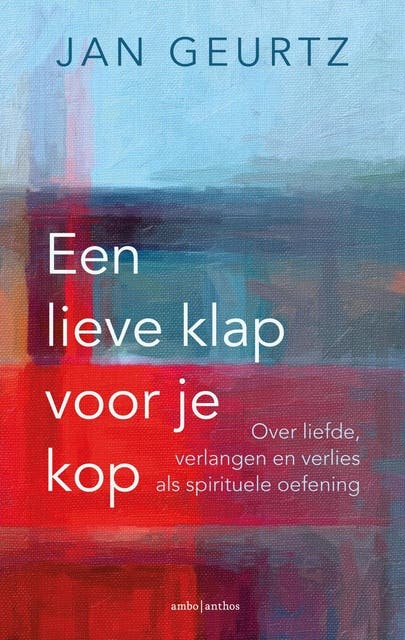 Een lieve klap voor je kop: Over liefde, verlangen en verlies als spirituele oefening – omslag van het luisterboek van Jan Geurtz