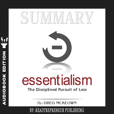 Summary of Essentialism: The Disciplined Pursuit of Less by Greg Mckeown – omslag til lydbogen af Readtrepreneur Publishing